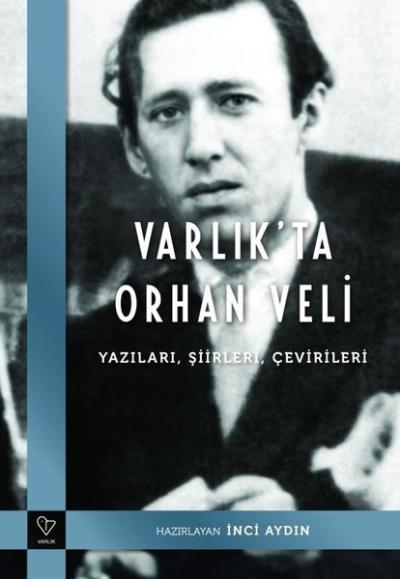 Varlık'ta Orhan Veli: Yazıları Şiirleri Çevirileri