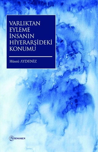 Varlıktan Eyleme İnsanın Hiyerarşideki Konumu