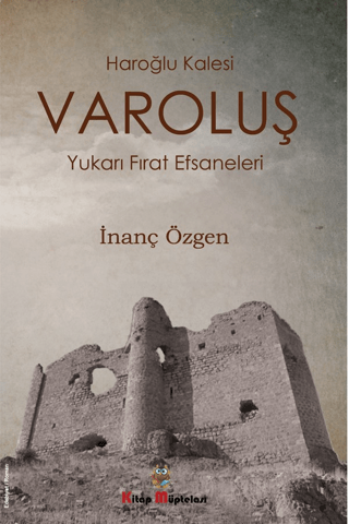 Varoluş - Haroğlu Kalesi Yukarı Fırat Efsaneleri