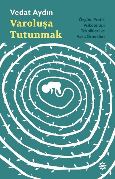 Varoluşa Tutunmak-ÖzgünPratik Psikoterapi Teknikleri ve Vaka Örnekleri