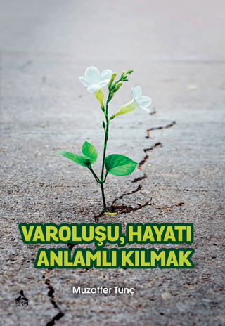 Varoluşu Hayatı Anlamlı Kılmak