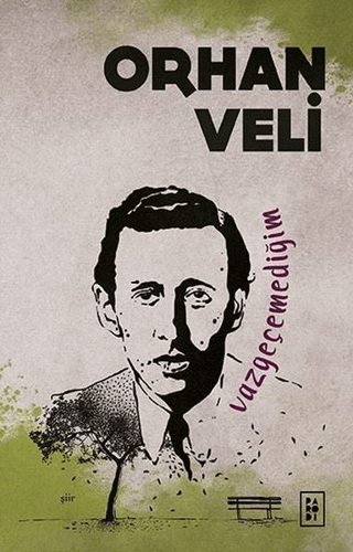 Vazgeçemediğim Orhan Veli Kanık