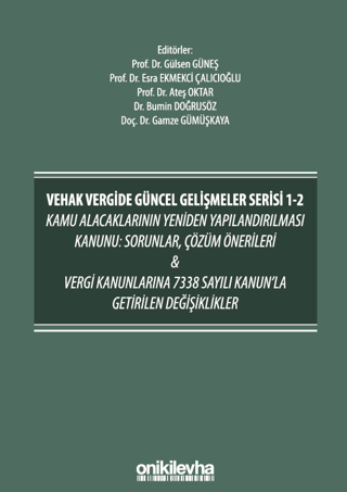 VEHAK Vergide Güncel Gelişmeler Serisi 1-2 Kamu Alacaklarının Yeniden Yapılandırılması Kanunu: Sorunlar, Çözüm Önerileri ve Vergi Kanunlarına 7338 Sayılı Kanun'la Getirilen Değişiklikler