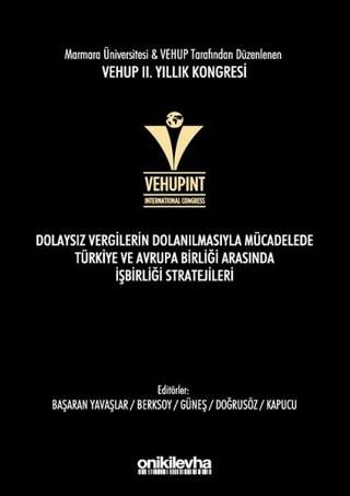 VEHUP 2. Yıllık Kongresi - Dolaysız Vergilerin Dolanılmasıyla Mücadelede Türkiye ve Avrupa Birliği Arasında İşbirliği Stratejileri (Ciltli)