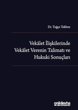 Vekalet İlişkilerinde Vekalet Verenin Talimatı ve Hukuki Sonuçları (Ciltli)