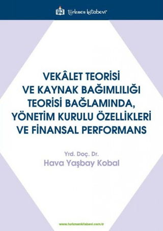 Vekalet Teorisi Ve Kaynak Bağımlılığı Teorisi Bağlamında, Yönetim Kurulu Özellikleri Ve Finansal Performans
