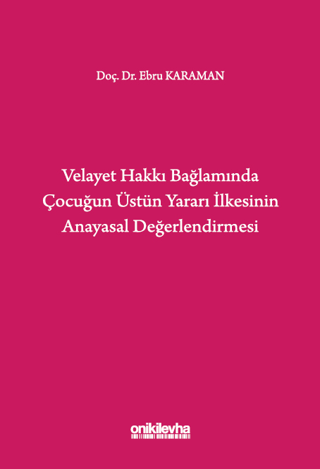 Velayet Hakkı Bağlamında Çocuğun Üstün Yararı İlkesinin Anayasal Değerlendirmesi