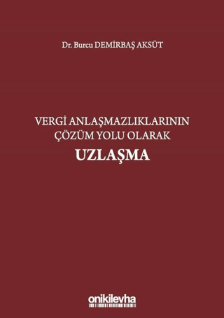 Vergi Anlaşmazlıklarının Çözüm Yolu Olarak Uzlaşma (Ciltli)