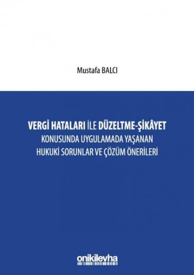 Vergi Hataları İle Düzeltme - Şikayet Konusunda Uygulamada Yaşanan Hukuki Sorunlar ve Çözüm Öneriler (Ciltli)