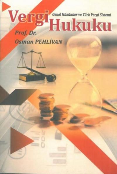 Vergi Hukuku - Genel Hükümler ve Türk Vergi Sistemi Osman Pehlivan