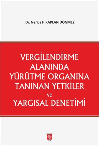 Vergilendirme Alanında Yürütme Organına Tanınan Yetkiler ve Yargısal Denetimi
