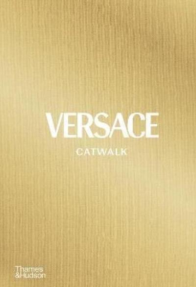 Versace Catwalk: The Complete Collections (Ciltli)