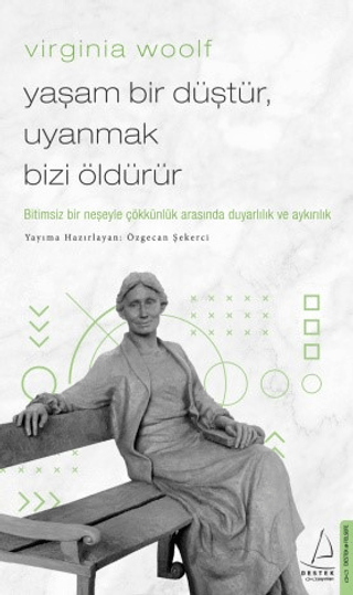 Virginia Woolf - Yaşam Bir Düştür, Uyanmak Bizi Öldürür