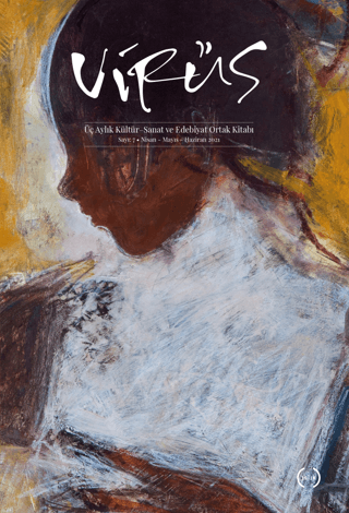 Virüs Üç Aylık Kültür Sanat ve Edebiyat Dergisi Sayı: 7 Nisan - Mayıs - Haziran 2021