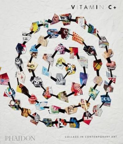 Vitamin C+ : Collage in Contemporary Art