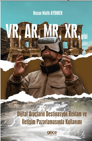 VR, AR, MR, XR, gibi Dijital Araçların Destinasyon Reklam ve İletişim Pazarlamasında Kullanımı