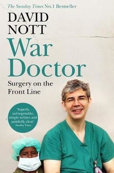 War Doctor: Surgery on the Front Line David Nott