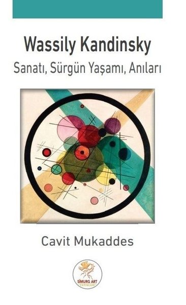 Wassily Kandinsky: Sanatı - Sürgün Yaşamı - Anıları
