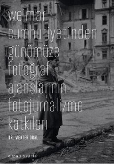 Weimar Cumhuriyetinden Günümüze Fotoğraf Ajanslarının Fotojurnalizme Katkıları