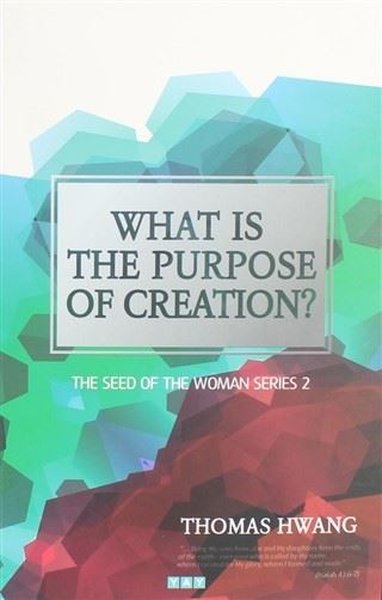What is the Purpose of Creation? Thomas Hwang