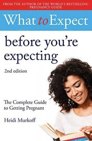 What to Expect: Before You're Expecting 2nd Edition Heidi Murkoff