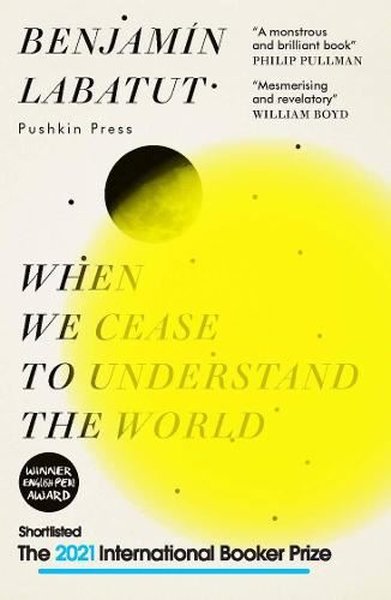 When We Cease to Understand the World: SHORTLISTED FOR THE INTERNATION