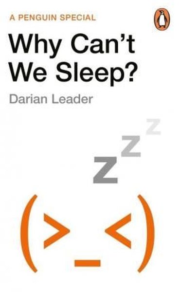 Why Can't We Sleep? Darian Leader