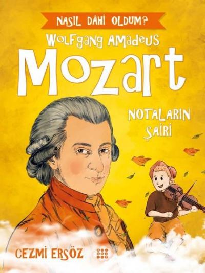 Wolfgang Amadeus Mozart: Notaların Şairi - Nasıl Dahi Oldum? Cezmi Ers