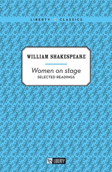 Women on Stage - Selected Readings-Liberty Classics William Shakespear