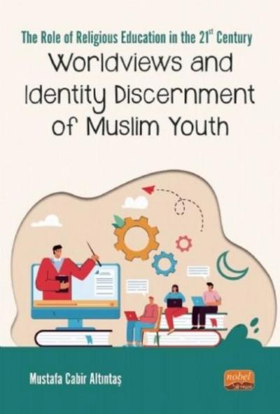 Worldviews and Identity Discernment of Muslim Youth Mustafa Cabir Altı
