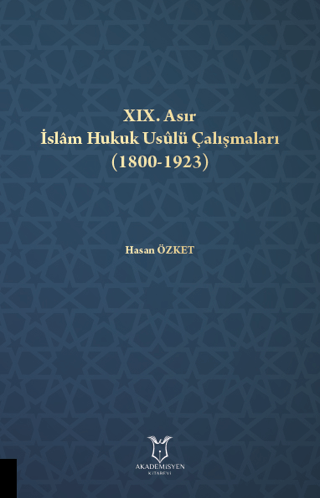 XIX. Asır İslam Hukuk Usulü Çalışmaları (1800-1923)