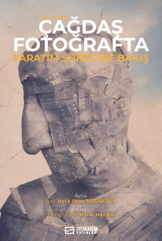 XXI. Yüzyıl Çağdaş Fotoğrafta Yaratım Sürecine Bakış