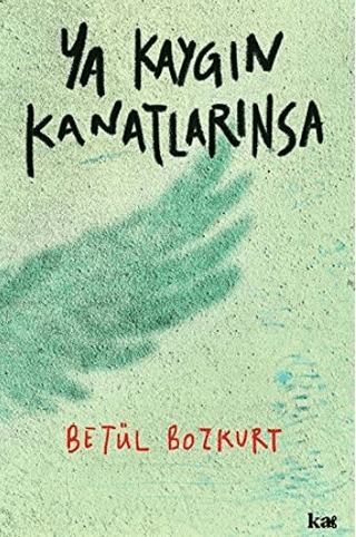 Ya Kaygın Kanatlarınsa