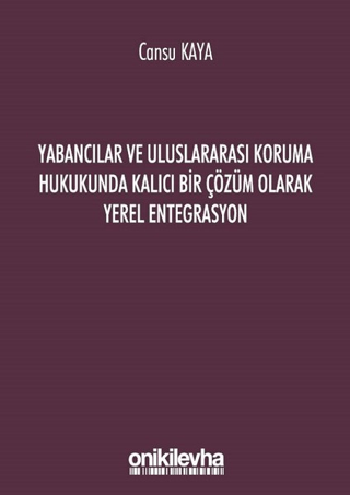 Yabancılar ve Uluslararası Koruma Hukukunda Kalıcı Bir Çözüm Olarak Yerel Entegrasyon