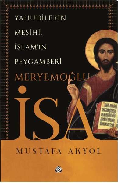 Yahudilerin Mesihi, İslam'ın Peygamberi Meryemoğlu İsa Mustafa Akyol