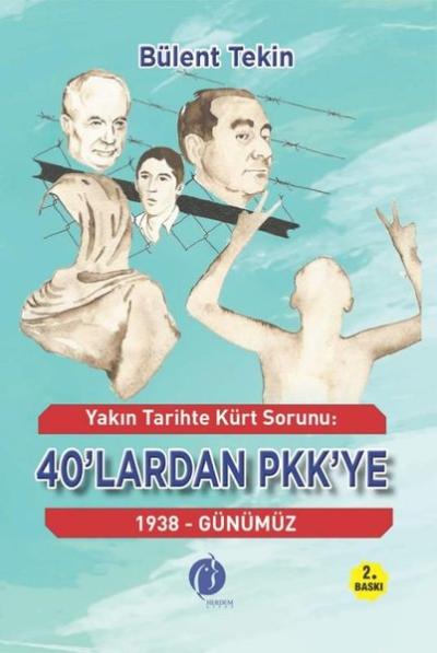 Yakın Tarihte Kürt Sorunu: 40'lardan PKK'ye 1938 - Günümüz Bülent Teki