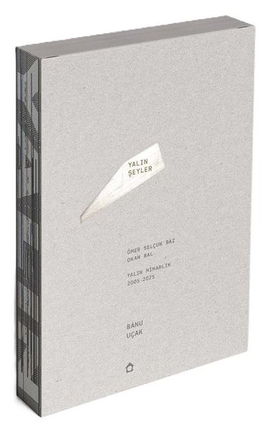 Yalın Şeyler - Ömer Selçuk Baz Okan Bal Yalın Mimarlık 2005 - 2025