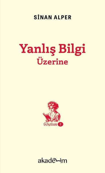 Yanlış Bilgi Üzerine - Scholium Dizisi 2 Sinan Alper