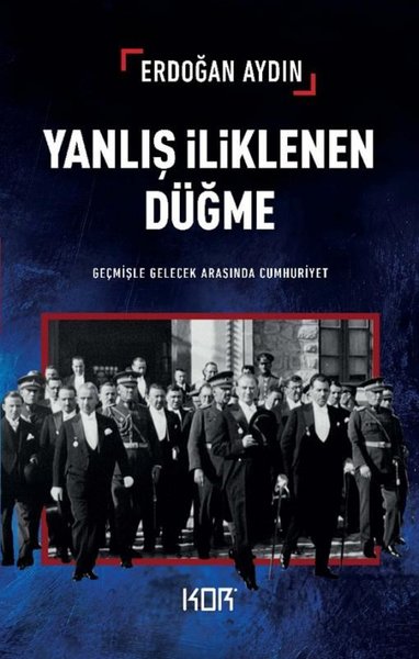 Yanlış İliklenen Düğme - Geçmişle Gelecek Arasında Cumhuriyet