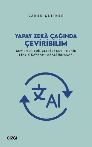 Yapay Zeka Çağında Çeviribilim - Çevirmen Edinçleri ve Çevirmenin Benlik Kavramı Araştırmaları