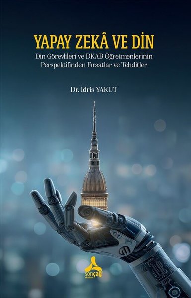 Yapay Zeka ve Din - Din Görevlileri ve DKAB Öğretmenlerinin Perspektifinden Fırsatlar ve Tehditler