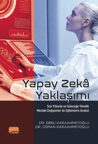 Yapay Zeka Yaklaşımı - Son Yıllarda Ve Geleceğe Yönelik Mesleki Değişimler İle Eğilimlerin Analizi