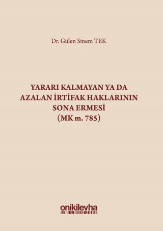 Yararı Kalmayan ya da Azalan İrtifak Haklarının Sona Ermesi (MK m. 785) (Ciltli)