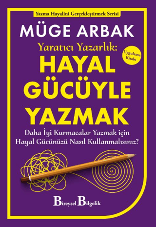 Yaratıcı Yazarlık: Hayal Gücüyle Yazmak - Daha İyi Kurmacalar Yazmak için Hayal Gücünüzü Nasıl Kullanmalısınız?