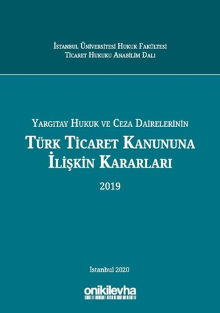Yargıtay Hukuk ve Ceza Dairelerinin Türk Ticaret Kanununa İlişkin Kararları (2019) (Ciltli)