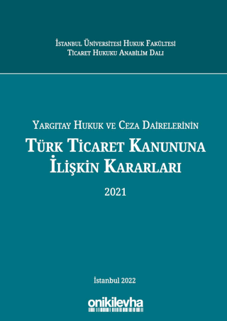 Yargıtay Hukuk Ve Ceza Dairelerinin Türk Ticaret Kanununa İlişkin Kararları (Ciltli)