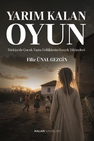 Yarım Kalan Oyun: Türkiye'de Çocuk Yaşta Evliliklerin Gerçek Hikayeleri