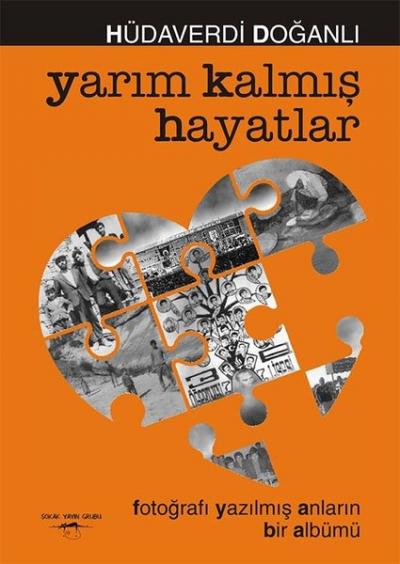 Yarım Kalmış Hayatlar - Fotoğrafı Yazılmış Anların Bir Albümü