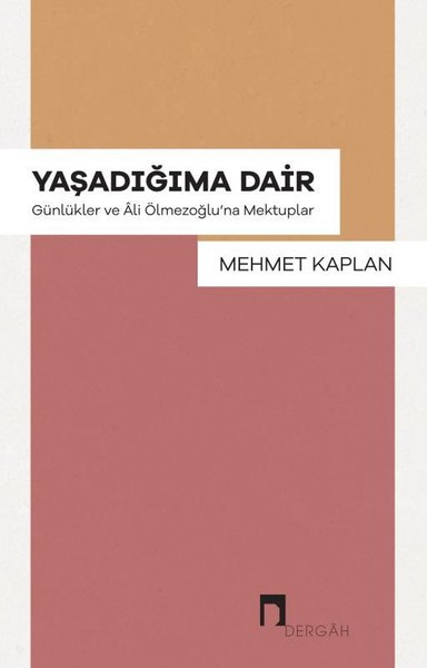 Yaşadığıma Dair - Günlükler ve Ali Ölmezoğlu'na Mektuplar Mehmet Kapla