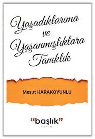 Yaşadıklarıma ve Yaşanmışlıklara Tanıklık